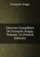 Oeuvres Completes De Francois Arago, Volume 14 (French Edition), Francois Arago 