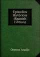 Episodios Historicos (Spanish Edition), Orestes Araujo 