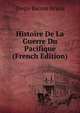 Histoire De La Guerre Du Pacifique (French Edition), Diego Barros Arana 