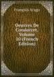 Oeuvres De Condorcet, Volume 10 (French Edition), Francois Arago 