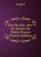 Feu De Joie, Avec Un Dessin De Pablo Picasso (French Edition), Aragon 