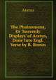 The Phainomena, Or 'heavenly Displays' of Aratus, Done Into Engl. Verse by R. Brown, Aratus 