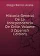 Historia General De La Independencia De Chile, Volume 3 (Spanish Edition), Diego Barros Arana 