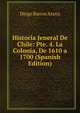Historia Jeneral De Chile: Pte. 4. La Colonia, De 1610 a 1700 (Spanish Edition), Diego Barros Arana 