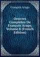 Oeuvres Completes De Francois Arago, Volume 8 (French Edition), Francois Arago 