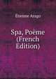 Spa, Poeme (French Edition), Etienne Arago 
