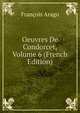 Oeuvres De Condorcet, Volume 6 (French Edition), Francois Arago 
