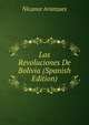 Las Revoluciones De Bolivia (Spanish Edition), Nicanor Aranzaes 