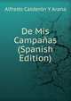 De Mis Campanas (Spanish Edition), Alfredo Calderon Y Arana 