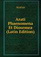 Arati Phaenomena Et Diosemea (Latin Edition), Aratus 