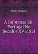 A Imprensa Em Portugal No Seculos XV E Xvi., Brito Aranha 