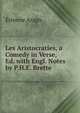 Les Aristocraties, a Comedy in Verse, Ed. with Engl. Notes by P.H.E. Brette, Etienne Arago 