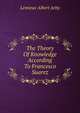 The Theory Of Knowledge According To Francesco Suarez, Lemieux Albert Arby 