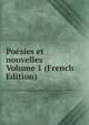 Poesies et nouvelles Volume 1 (French Edition), 
