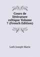 Cours de litterature celtique Volume 7 (French Edition), H. Arbois de Jubainville 