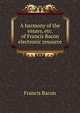 A harmony of the essays, etc. of Francis Bacon electronic resource, Фрэнсис Бэкон 