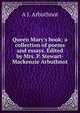 Queen Mary's book; a collection of poems and essays. Edited by Mrs. P. Stewart-Mackenzie Arbuthnot, A J. Arbuthnot 