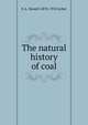 The natural history of coal, E A. Newell 1870-1918 Arber 