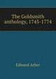 The Goldsmith anthology, 1745-1774, Edward Arber 
