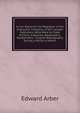 A List: Based On the Registers of the Stationers' Company, of 837 London Publishers (Who Were by Trade Printers, Engravers, Booksellers, Bookbinders, . English Bibliography During a Period in Which, Edward Arber 