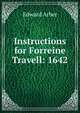 Instructions for Forreine Travell: 1642, Edward Arber 