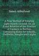 A True Method of Treating Light Hazely Ground; Or, an Exact Relation of the Practice of Farmers in Buchan, Containing Rules for Infields, Outfields, Haughs and Laighs, James Arbuthnot 