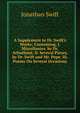 A Supplement to Dr. Swift's Works: Containing, I. Miscellanies, by Dr. Arbuthnot. Ii. Several Pieces, by Dr. Swift and Mr. Pope. Iii. Poems On Several Occasions, Swift, Jonathan, 1667-1745 