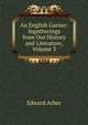 An English Garner: Ingatherings from Our History and Literature, Volume 3, Edward Arber 