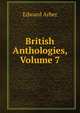 British Anthologies, Volume 7, Edward Arber 