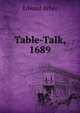 Table-Talk, 1689, Edward Arber 