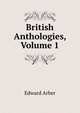 British Anthologies, Volume 1, Edward Arber 