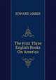 The First Three English Books On America, EDWARD ARBER 