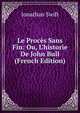 Le Proc?s Sans Fin: Ou, L'historie De John Bull (French Edition), Swift, Jonathan, 1667-1745 