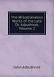 The Miscellaneous Works of the Late Dr. Arbuthnot, Volume 2, John Arbuthnot 