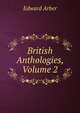 British Anthologies, Volume 2, Edward Arber 
