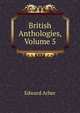 British Anthologies, Volume 5, Edward Arber 