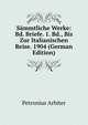 Sammtliche Werke: Bd. Briefe. 1. Bd., Bis Zur Italianischen Reise. 1904 (German Edition), Petronius Arbiter 