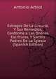 Estragos De La Luxuria, Y Sus Remedios, Conforme a Las Divinas Escrituras, Y Santos Padres De La Iglesia (Spanish Edition), Antonio Arbiol 