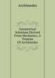 Geometrical Solutions Derived From Mechanics, A Treatise Of Archimedes, Archimedes 