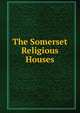 The Somerset Religious Houses, 