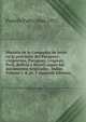 Historia de la Compania de Jesus en la provincia del Paraguay: (Argentina, Paraguay, Uruguay, Peru, Bolivia y Brasil) segun los documentos originales . Indias Volume v. 8, pt. 1 (Spanish Edition), Pastells Pablo 1846-1932 