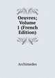 Oeuvres; Volume 1 (French Edition), Archimedes 