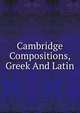Cambridge Compositions, Greek And Latin, 