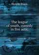 The league of youth, comedy in five acts;, Henrik Ibsen 