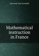 Mathematical instruction in France, Raymond Clare Archibald 