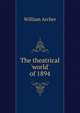 The theatrical 'world' of 1894, Archer, William, 1856-1924 