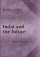 India and the future, Archer, William, 1856-1924 