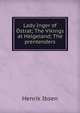 Lady Inger of Ostrat; The Vikings at Helgeland; The prentenders, Henrik Ibsen 