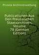 Publicationen Aus Den Preussischen Staatsarchiven, Volume 78 (German Edition), Prussia Archivverwaltung 