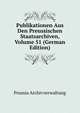 Publikationen Aus Den Preussischen Staatsarchiven, Volume 51 (German Edition), Prussia Archivverwaltung 
